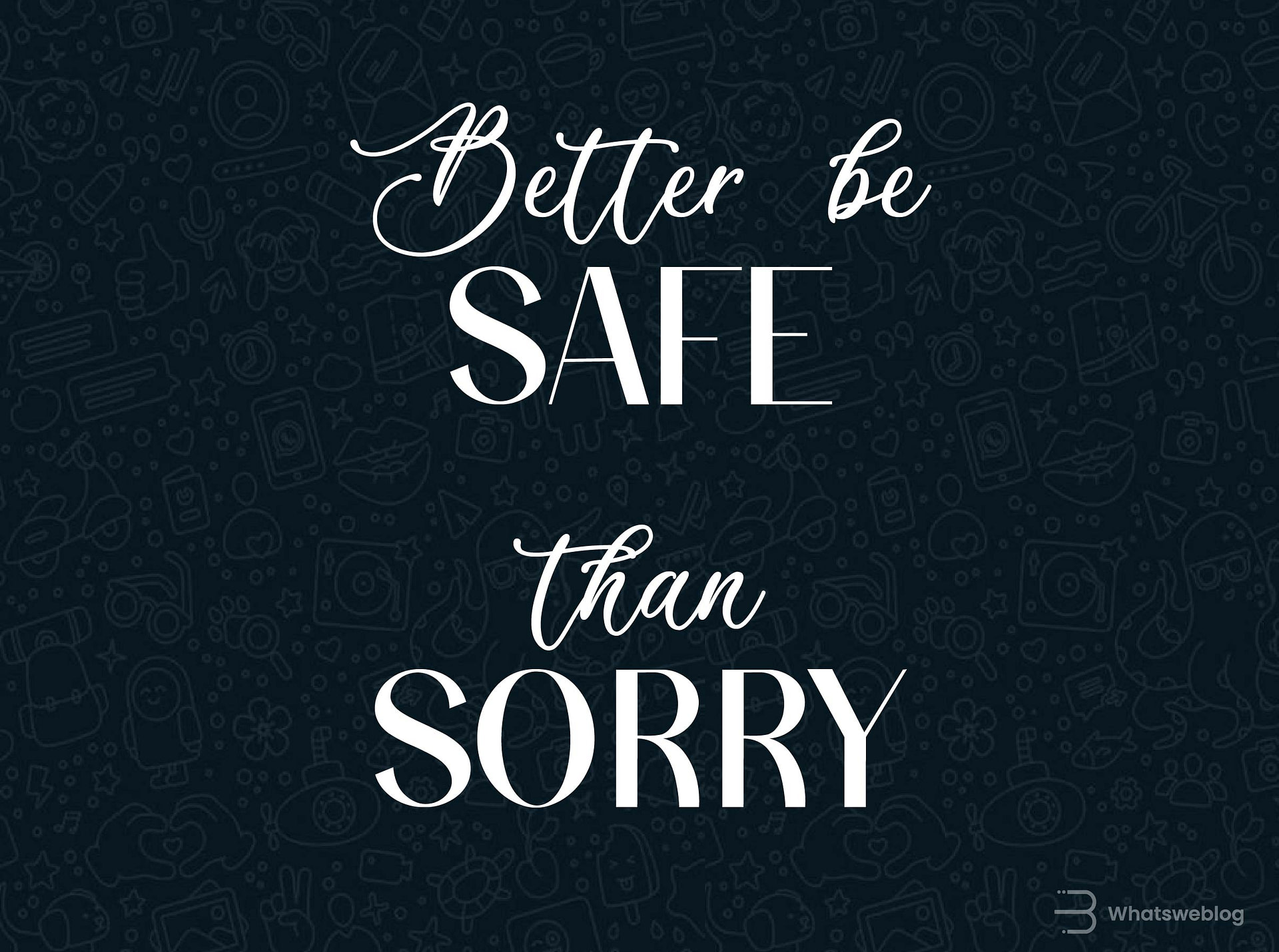 Better be safe than sorry